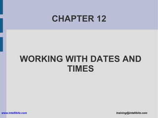 CHAPTER 12 WORKING WITH DATES AND TIMES 