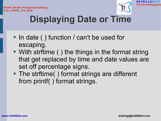 Displaying Date or Time <ul><li>In date ( ) function / can't be used for escaping. </li></ul><ul><li>With strftime ( ) the...