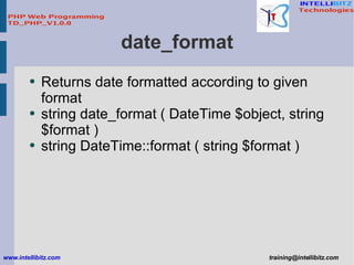 date_format <ul><li>Returns date formatted according to given format </li></ul><ul><li>string date_format ( DateTime $obje...