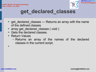 get_declared_classes <ul><li>get_declared_classes — Returns an array with the name of the defined classes </li></ul><ul><l...
