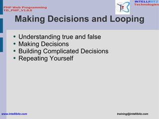 Making Decisions and Looping <ul><li>Understanding true and false </li></ul><ul><li>Making Decisions </li></ul><ul><li>Bui...