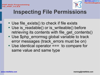 Inspecting File Permissions <ul><li>Use file_exists() to check if file exists </li></ul><ul><li>Use is_readable() or is_wr...