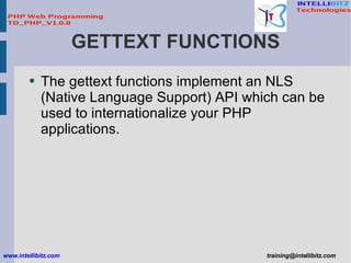 GETTEXT FUNCTIONS <ul><li>The gettext functions implement an NLS (Native Language Support) API which can be used to intern...