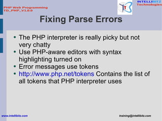 Fixing Parse Errors <ul><li>The PHP interpreter is really picky but not very chatty </li></ul><ul><li>Use PHP-aware editor...