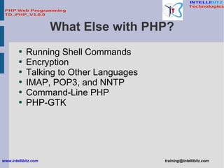 What Else with PHP? <ul><li>Running Shell Commands </li></ul><ul><li>Encryption </li></ul><ul><li>Talking to Other Languag...