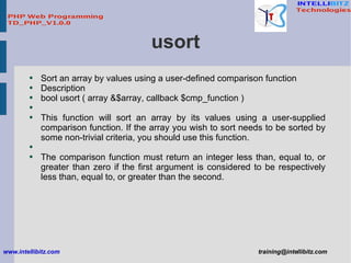 usort <ul><li>Sort an array by values using a user-defined comparison function </li></ul><ul><li>Description </li></ul><ul...