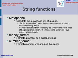 String functions <ul><li>Metaphone </li></ul><ul><ul><ul><li>Calculate the metaphone key of a string. </li></ul></ul></ul>...