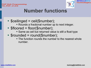 Number functions <ul><li>$ceilinged = ceil($number); </li></ul><ul><ul><ul><li>Rounds a fractional number up to next integ...