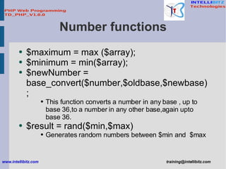 Number functions <ul><li>$maximum = max ($array); </li></ul><ul><li>$minimum = min($array); </li></ul><ul><li>$newNumber =...