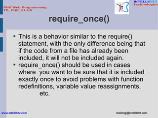 require_once() <ul><li>This is a behavior similar to the require() statement, with the only difference being that if the c...
