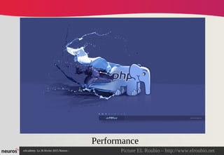 nAcademy Le 26 février 2015 Neuros -
Performance
Picture EL Roubio – http://www.elroubio.net
 