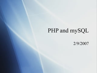 PHP and mySQL 2/9/2007 