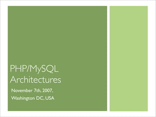 PHP/MySQL
Architectures
November 7th, 2007,
Washington DC, USA