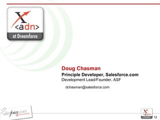 Doug Chasman Principle Developer, Salesforce.com Development Lead/Founder, ASF [email_address] 