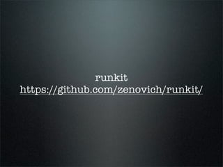 runkit
https://github.com/zenovich/runkit/
 