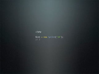 <?php

$int = new SplInt('10');
// ?
 