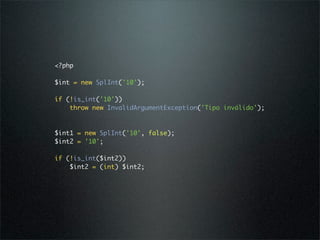 <?php

$int = new SplInt('10');

if (!is_int('10'))
    throw new InvalidArgumentException('Tipo inválido');



$int1 = new SplInt('10', false);
$int2 = '10';

if (!is_int($int2))
    $int2 = (int) $int2;
 