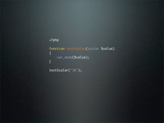 <?php

function testScalar(scalar $value)
{
    var_dump($value);
}

testScalar('10');
 