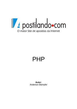 PHP


     Autor:
Anderson Stampfer
 