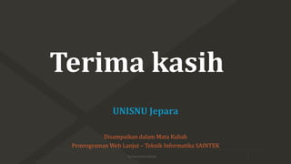 Terima kasih
Disampaikan dalam Mata Kuliah
Pemrograman Web Lanjut – Teknik Informatika SAINTEK
UNISNU Jepara
by Harminto M...