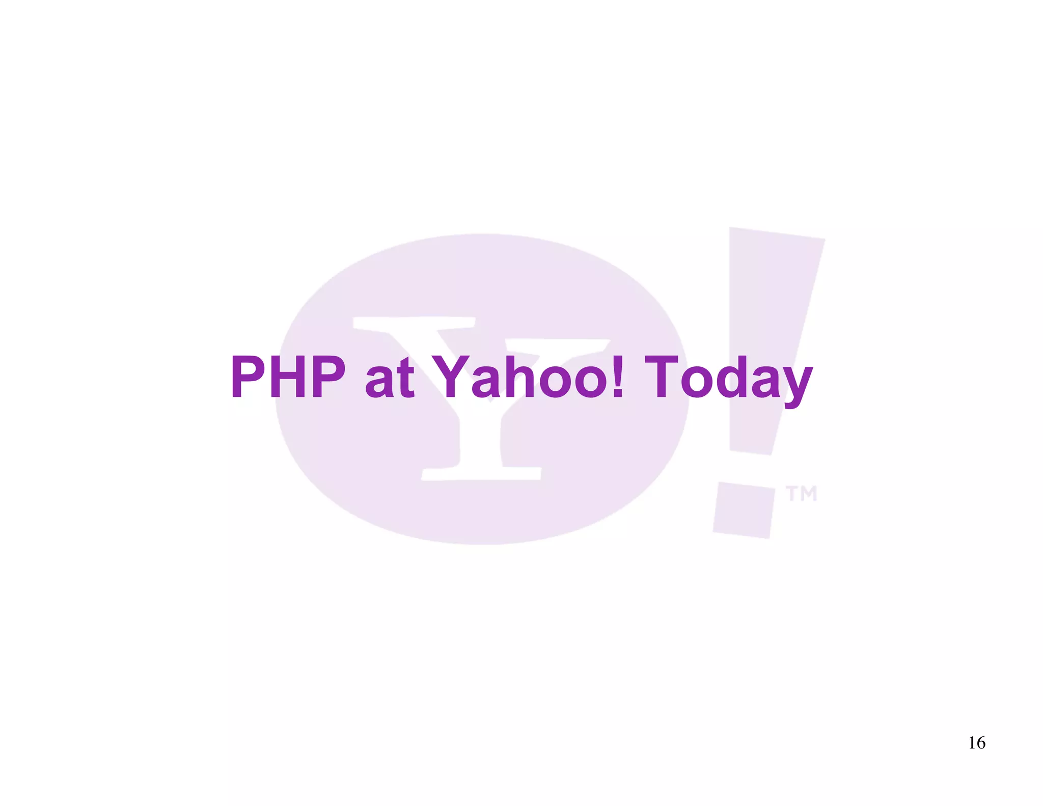 PHP at Yahoo! Today 16 