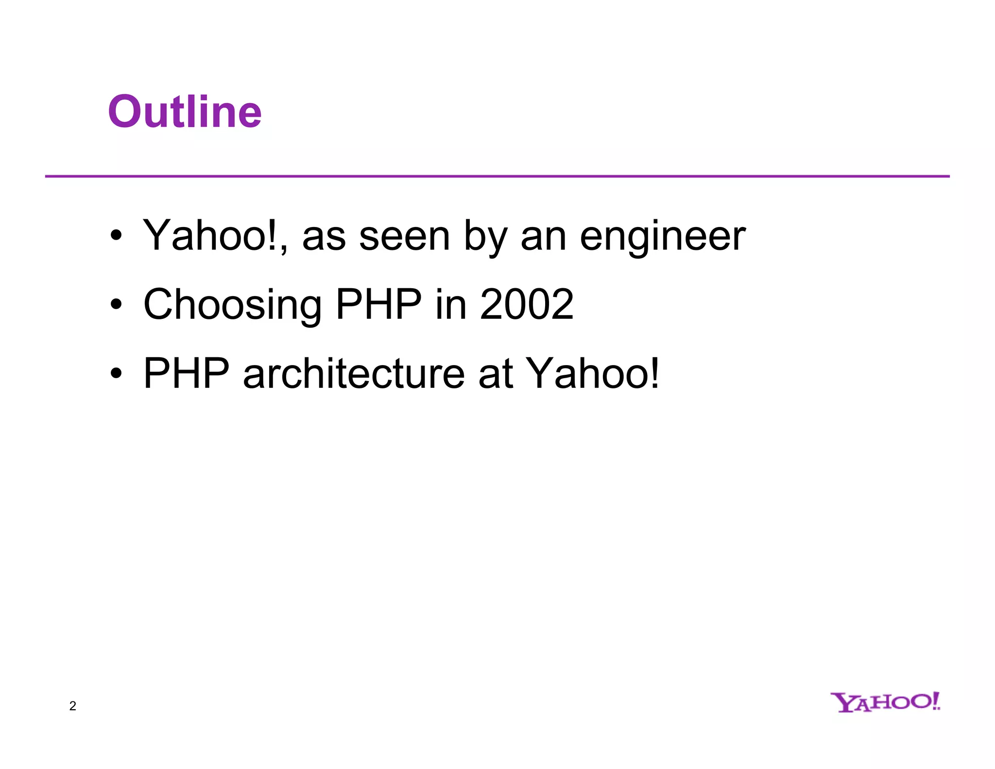 Outline • Yahoo!, as seen by an engineer • Choosing PHP in 2002 • PHP architecture at Yahoo! 2 