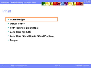 Inhalt Guten Morgen warum PHP ? PHP-Technologie und IBM Zend Core for i5/OS Zend Core / Zend Studio / Zend Plattform Fragen 