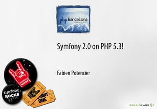 Symfony 2.0 on PHP 5.3!

Fabien Potencier
 