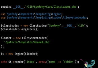 require __DIR__.'/lib/Symfony/Core/ClassLoader.php';

use SymfonyComponentsTemplatingEngine;
use SymfonyComponentsTemplati...