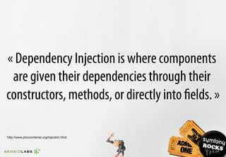 « Dependency Injection is where components
 are given their dependencies through their
constructors, methods, or directly ...