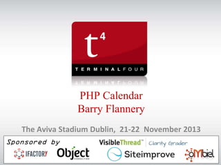 PHP Calendar
Barry Flannery
The Aviva Stadium Dublin, 21-22 November 2013
Sponsored by

 