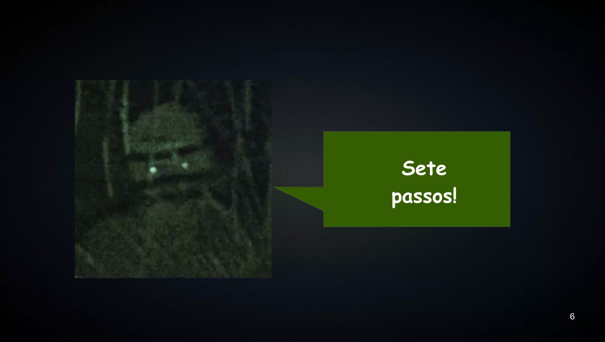 Sete
passos!




          6
 