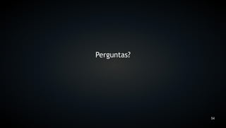 Perguntas?




             54
 