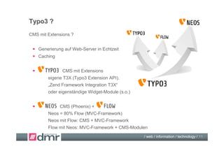 Typo3 ?
CMS mit Extensions ?


  Generierung auf Web-Server in Echtzeit
  Caching


              CMS mit Extensions
  ...