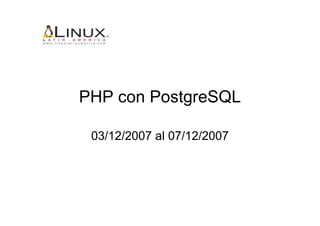 PHP con PostgreSQL

 03/12/2007 al 07/12/2007