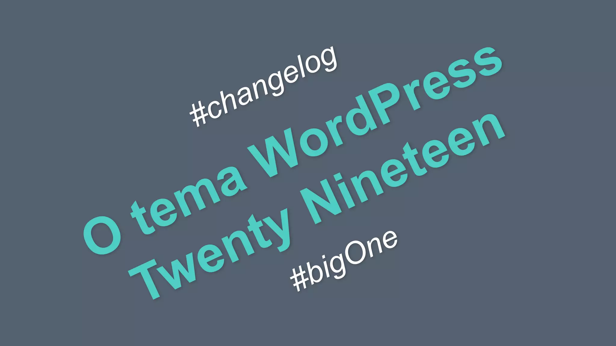 O tema WordPress
Twenty Nineteen#changelog
#bigOne
 