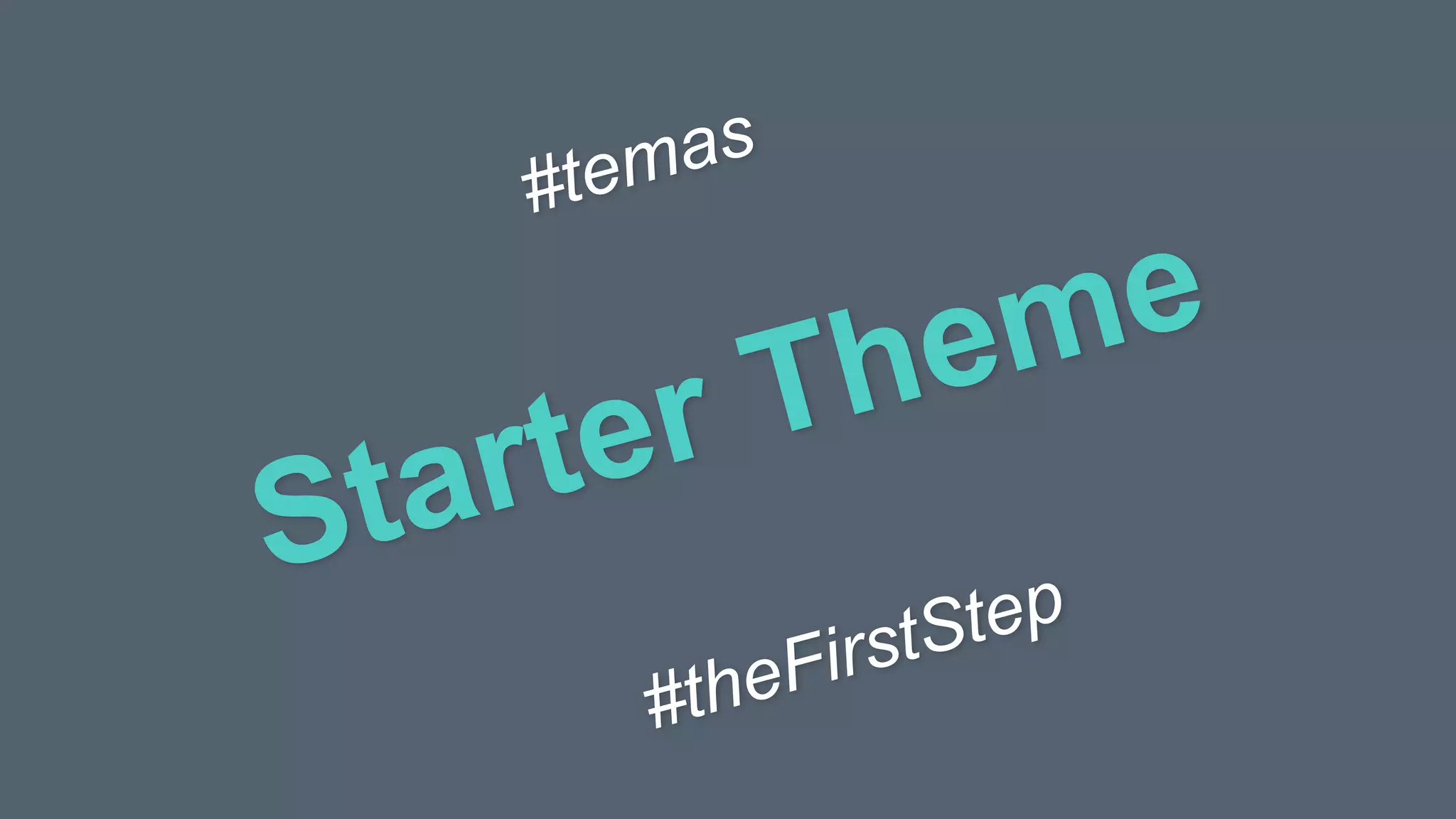 Starter Theme
#temas
#theFirstStep
 