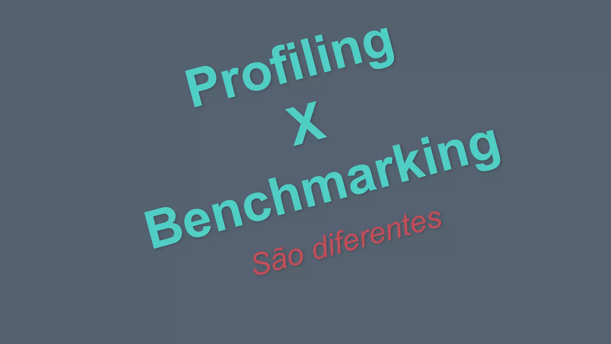 Profiling
X
Benchmarking
São diferentes
 