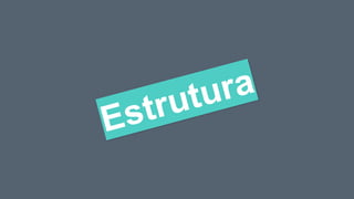 Estrutura
 