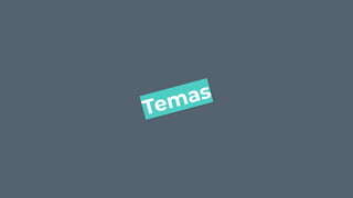 Temas
 