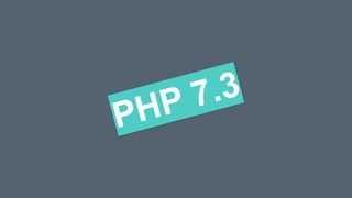 PHP 7.3
 