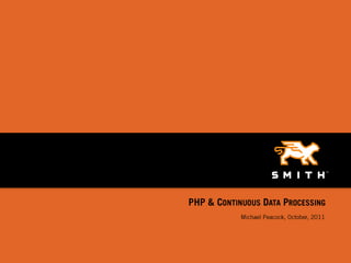 PHP & Continuous Data Processing<br />Michael Peacock, October, 2011<br />