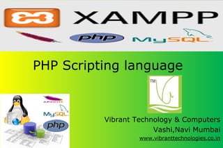 PHP Scripting language
Vibrant Technology & Computers
Vashi,Navi Mumbai
www.vibranttechnologies.co.in
 