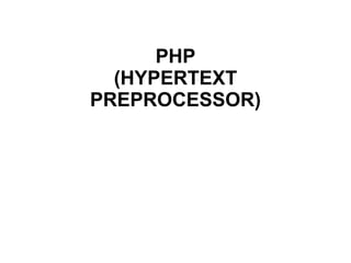 PHP (HYPERTEXT PREPROCESSOR) 
