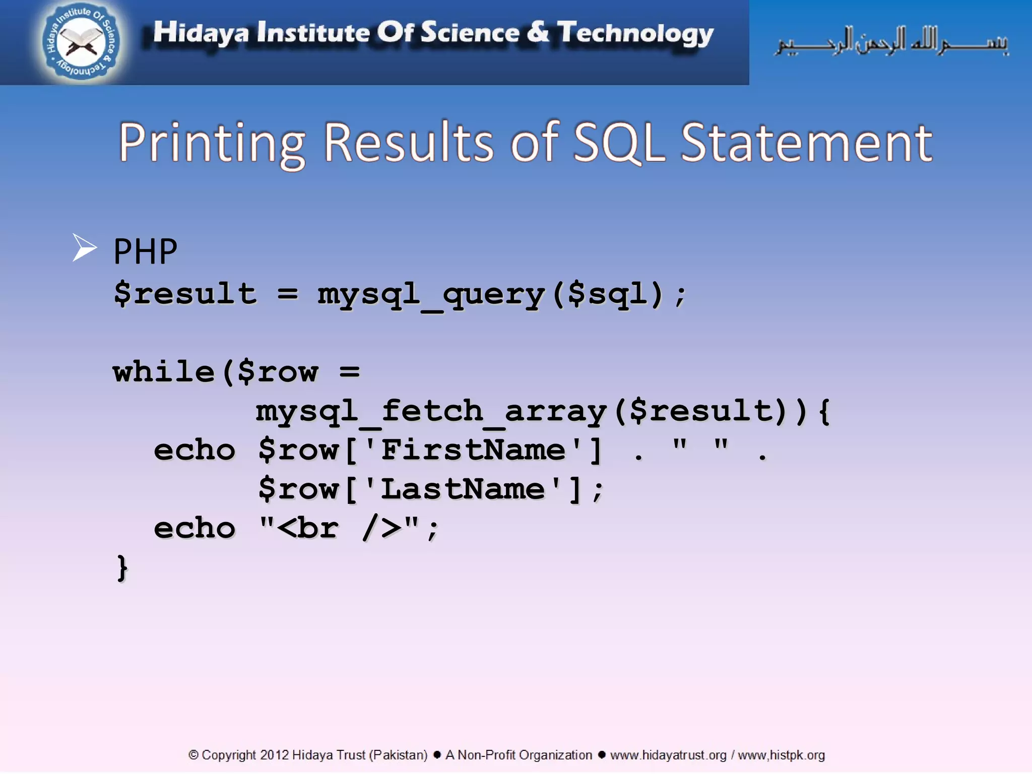  PHP $result = mysql_query($sql);$result = mysql_query($sql); while($row =while($row = mysql_fetch_array($result)){mysql_fetch_array($result)){ echo $row['FirstName'] . " " .echo $row['FirstName'] . " " . $row['LastName'];$row['LastName']; echo "<br />";echo "<br />"; }} 