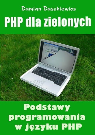 Damian Daszkiewicz, PHP dla zielonych, Wydawnictwo Escape Magazine




http://www.escapemag.pl                                       Strona 1 z 32
 