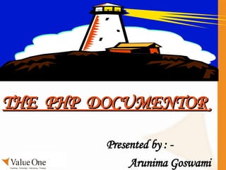 THE  PHP  DOCUMENTOR Presented by : - Arunima Goswami  
