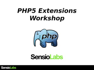 PHP5 Extensions
Workshop
 