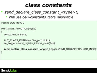 class/object attributes
 zend_declare_property_<type>()
 Can declare both static and non static attr.
 Can declare any ...