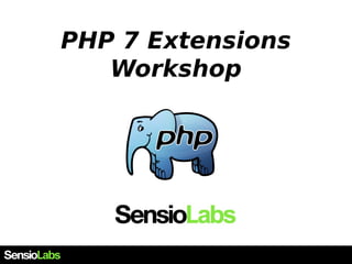 PHP 7 Extensions
Workshop
 